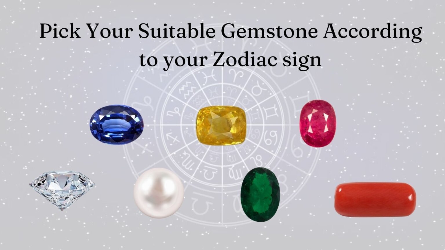 Get Your Best Suitable Gemstone As Per Your Zodiac Sign