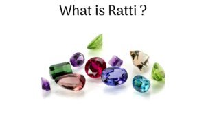 What is Ratti: Importance of Ratti in Gemstone